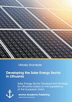 Paperback Developing the Solar Energy Sector in Lithuania: Solar Energy Sector Development Strategy for Lithuania based on the experience of the European Union Book
