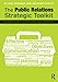 The Public Relations Strategic Toolkit: An Essential Guide to Successful Public Relations Practice