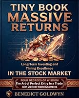 Tiny Book, Massive Returns: Long-Term Investing and Timing Excellence in the Stock Market.: Four Decades of Wisdom: The Art of Perfect Entry in a Trade with 21 Real-World Examples. 1738494713 Book Cover