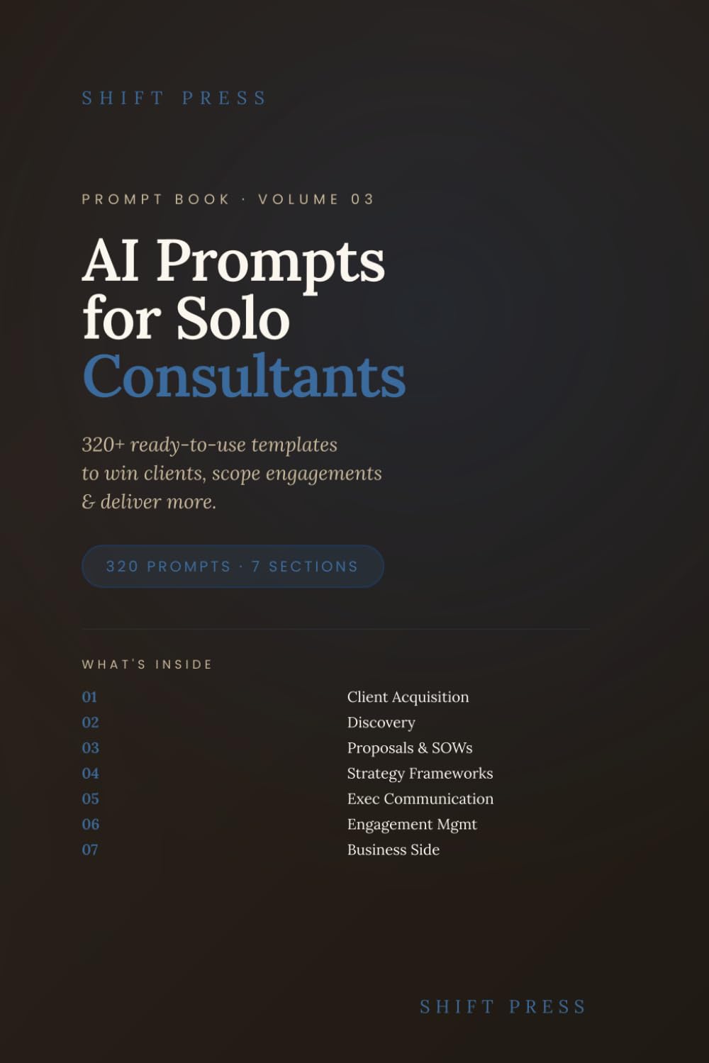 AI Prompts for Solo Consultants: 320+ Ready-to-Use Templates to Win Clients, Scope Engagements & Deliver More (Shift Press Prompt Book Series)