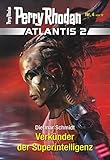 Atlantis 2023 / 4: Verkünder der Superintelligenz: Miniserie (PERRY RHODAN-Atlantis 2) - Dietmar Schmidt 