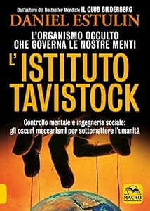 L'Istituto Tavistock. L'organismo occulto che controlla le nostre menti: gli oscuri meccanismi per sottomettere l'umanità