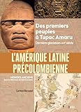  L\'Amérique latine précolombienne: Des premiers peuples à Tupac Amaru (Dernière glaciation-XVIe siècle)