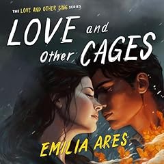 Love and Other Cages Audiobook By Emilia Ares cover art