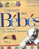 L'épopée des bébés: Une histoire des petits d'hommes - Béatrice Fontanel, Claire d' Harcourt 