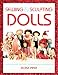 Sewing & Sculpting Dolls: Easy-To-Make Dolls from Fabric, Modeling Paste, and Polymer Clay