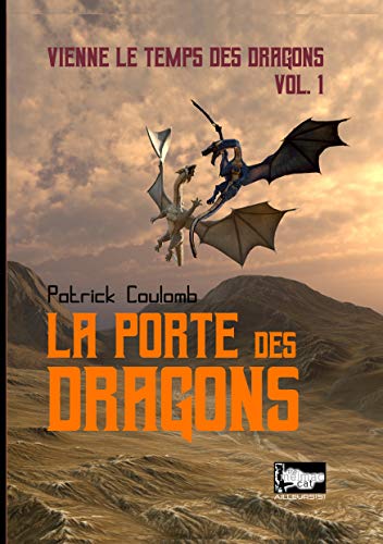 La porte des dragons: vienne les temps des dragons Vol.1 (French Edition)