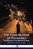 The Yoga Sutras of Patanjali: The Book Of The Spiritual Man (Illustrated)