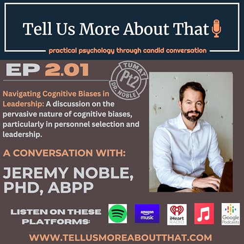 Dr. Noble, Pt. 2 - Navigating Cognitive Biases in Leadership: A discussion on the pervasive nature of cognitive biases, particularly in personnel selection and leadership.