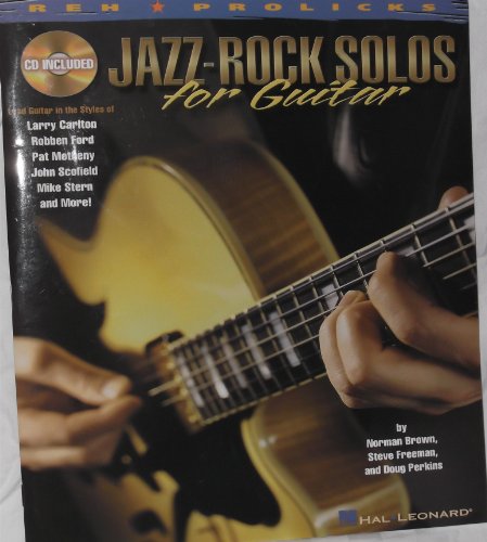 Jazz-Rock Solos for Guitar: Lead Guitar in the Styles of Carlton, Ford, Metheny, Scofield, Stern and more!