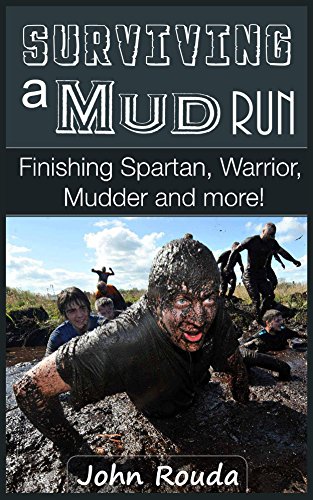 Surviving a Mud Run: Finishing Spartan, Warrior, Mudder and More! (English Edition)