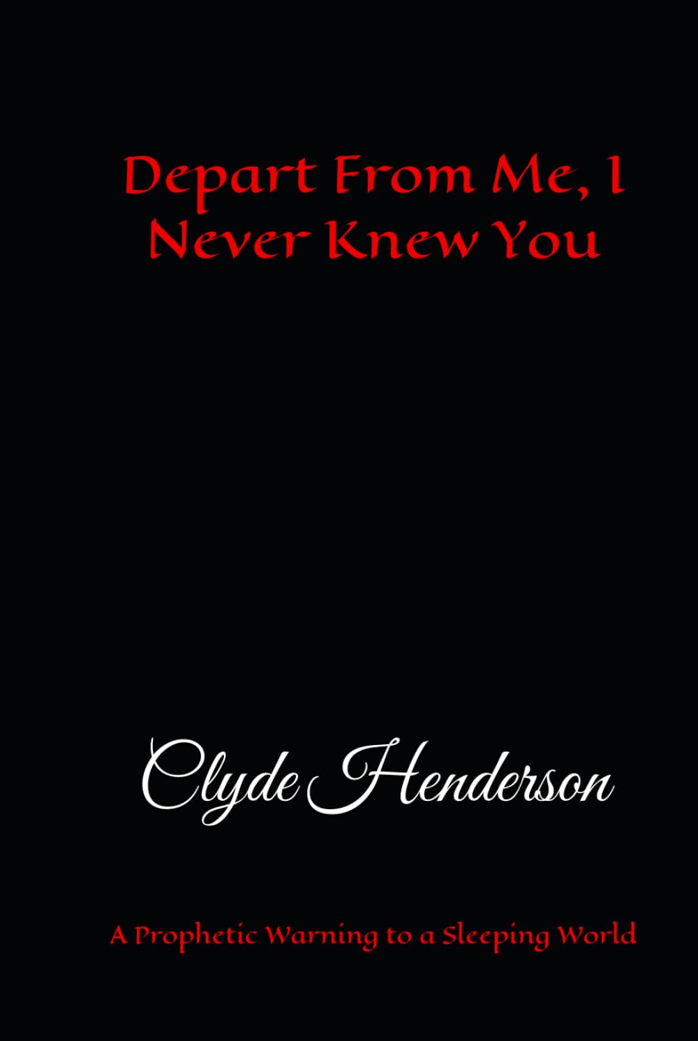 Depart From Me, I Never Knew You: A Prophetic Warning to a Sleeping World