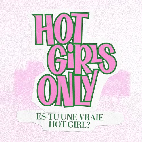 Hot Girls Only- &Ecirc;tre une HOT GIRL &ccedil;a veut dire quoi ?