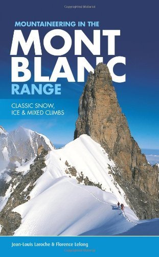 Télécharger Mountaineering in the Mont Blanc Range: Classic Snow, Ice & Mixed Climbs 2nd edition by Laroche, Jea Francais PDF
