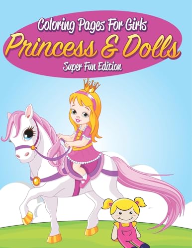 Coloring Pages For Girls: Princess & Dolls Super Fun Edition