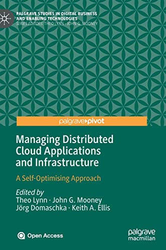 Managing Distributed Cloud Applications and Infrastructure: A Self-Optimising Approach (Palgrave Studies in Digital Business & Enabling Technologies) view 2
