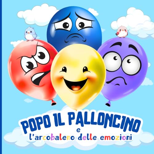Popo il Palloncino e l'Arcobaleno delle Emozioni: Una Storia per Bambini di 3-6 Anni che Insegna le Emozioni Attraverso i Color