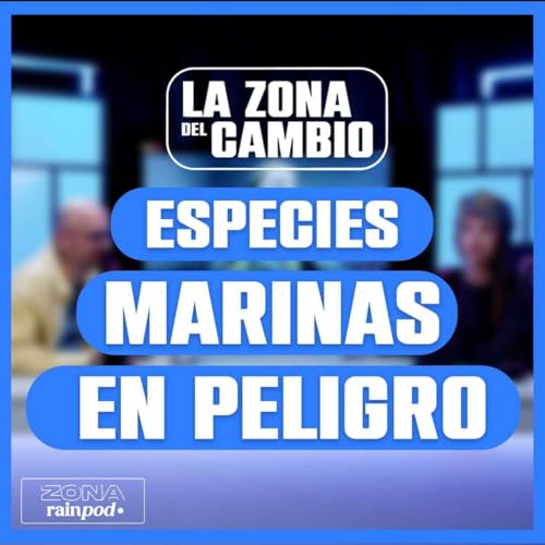 ARIADNA MECHÓ nos HABLA de las ESPECIES MARINAS en PELIGRO | La Zona Del Cambio #07