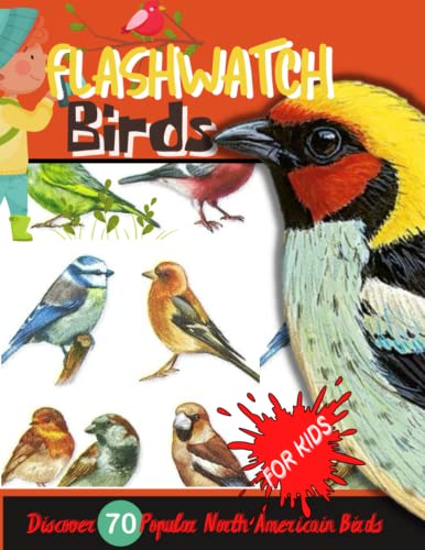 flashwatch birds for kids: bird watch books for kids I birds birding children's I kids introduction tocolorful birds I 70 cool birds I beginning birdwatchers book I Explorer bird watch