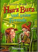 Hurz Burz und seine Freunde. ( Ab 6 J.) by Topsch, Wilhelm 3522169670 Book Cover