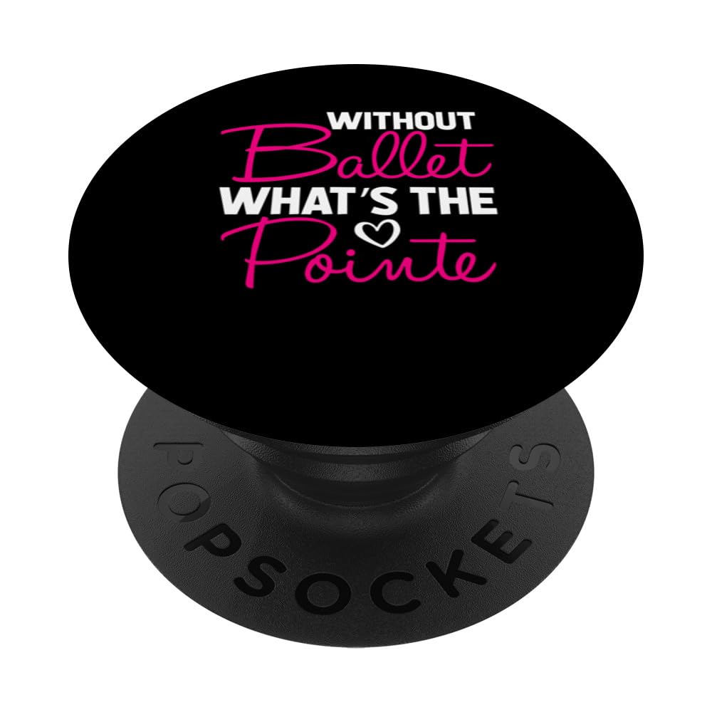 Whitout Ballet What's The Pointe Ballet Dancer Passion Danc PopSockets Swappable PopGrip, Black
