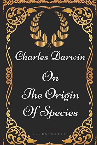 On The Origin Of Species: By Charles Darwin - Illustrated