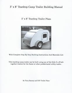 5' x 8' Teardrop Camp Trailer Building Manual: 5' x 8' Teardrop Trailer Plans