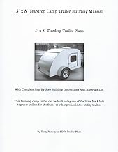 5' x 8' Teardrop Camp Trailer Building Manual: 5' x 8' Teardrop Trailer Plans