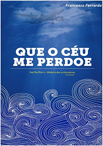 QUE O CÉU ME PERDOE: Voo Rio/Paris Mistério das Profundezas