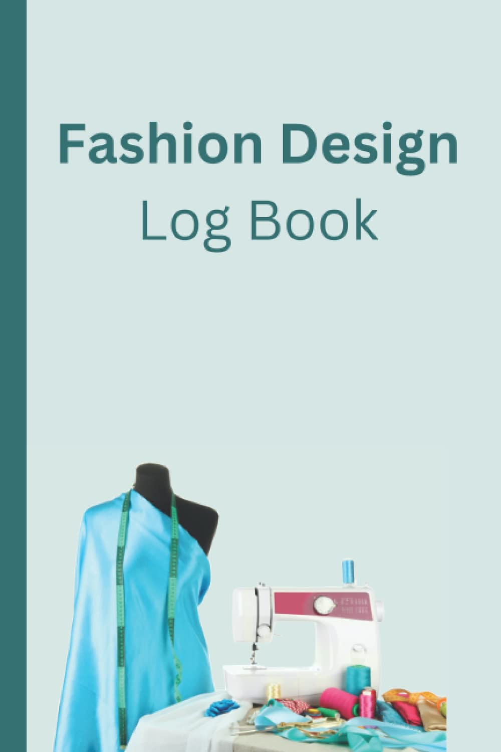 Fashion Design Log Book. Paperback – November 23, 2022