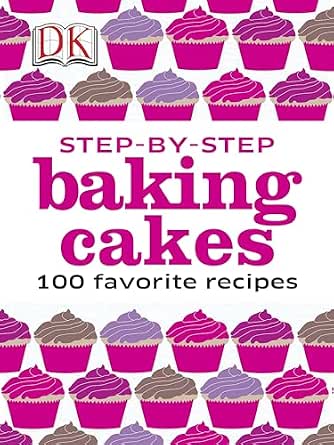 Step by Step Baking Cakes: 100 Favorite Recipes (DK Illustrated Cook Books) eBook : DK ...