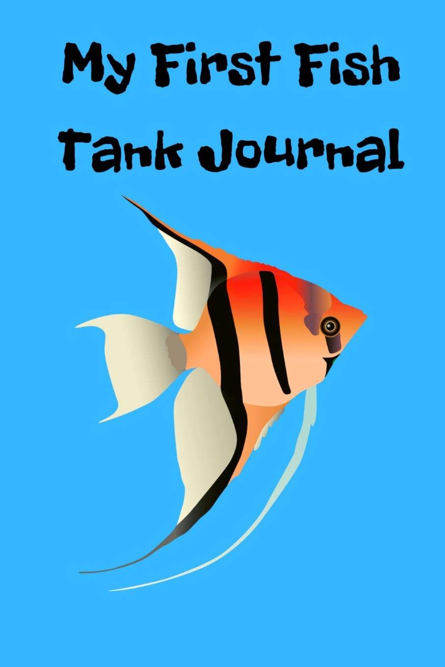 My First Fish Tank Journal: Kid Fish Tank Maintenance Tracker Log Book For All Your Fishes’ Needs. Great For Recording Fish Feeding, Water Testing, Water Changes, And Overall Fish Observations.
