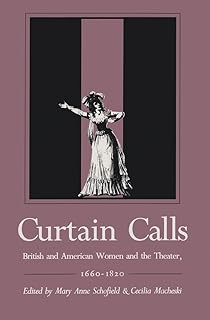Curtain Calls: British and American Women and the Theater, 1660–1820