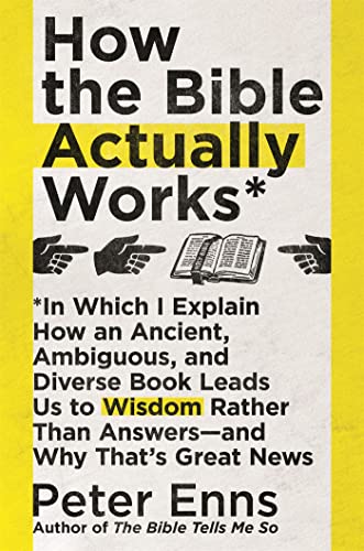 How the Bible Actually Works: In which I Explain how an Ancient, Ambiguous, and Diverse Book Leads us to Wisdom rather than Answers - and why that’s Great News
