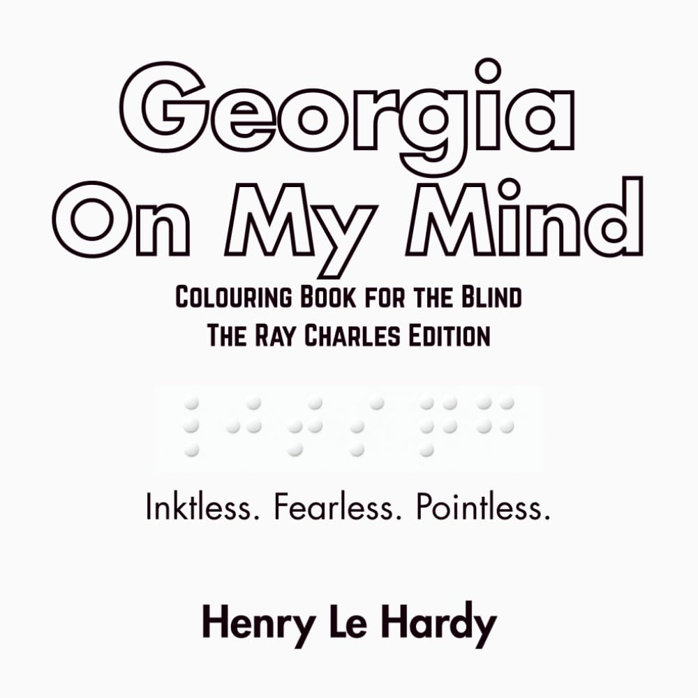 Georgia On My Mind: Colouring Book for the Blind - The Ray Charles Edition (The Henri Le Hardy Absurd Works)