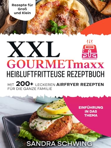 XXL GOURMETmaxx Heißluftfritteuse Rezeptbuch: Mit 200+ leckeren Airfryer Rezepten für