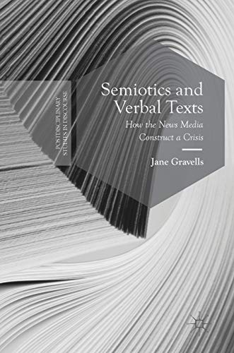 Semiotics and Verbal Texts: How the News Media Construct a Crisis (Postdisciplinary Studies in Discourse)