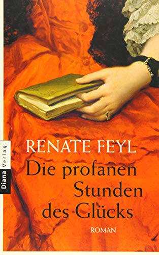 Die profanen Stunden des Glücks: Roman Die profanen Stunden des Glücks: Roman