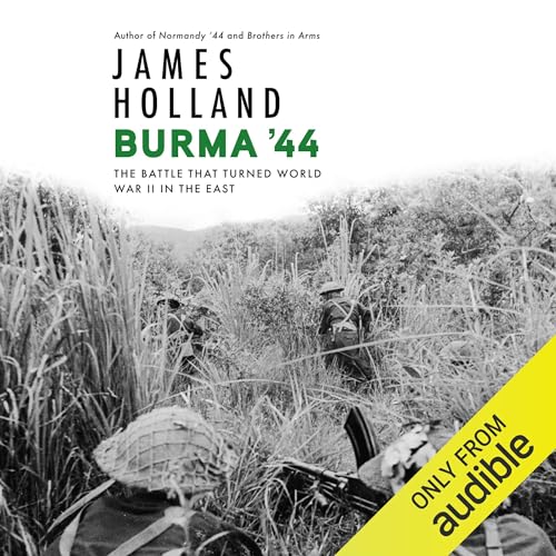 Burma '44: The Battle That Turned World War II in the East