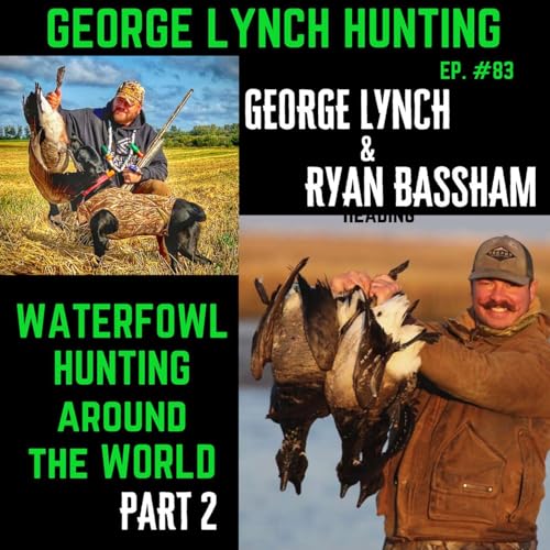 WATERFOWL HUNTING AROUND THE WORLD with RYAN BASSHAM and GEORGE LYNCH - PART 2of2, #83