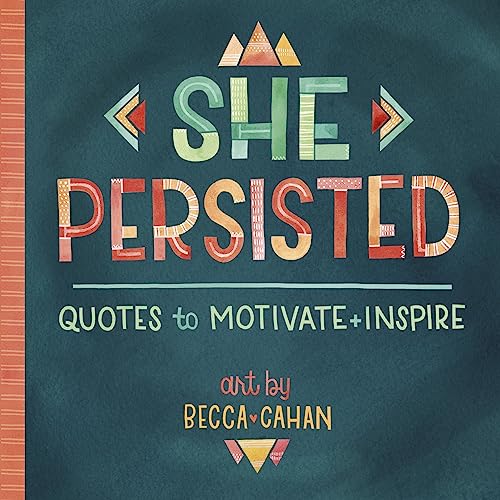 She Persisted: Quotes to Motivate and Inspire from Powerful Women