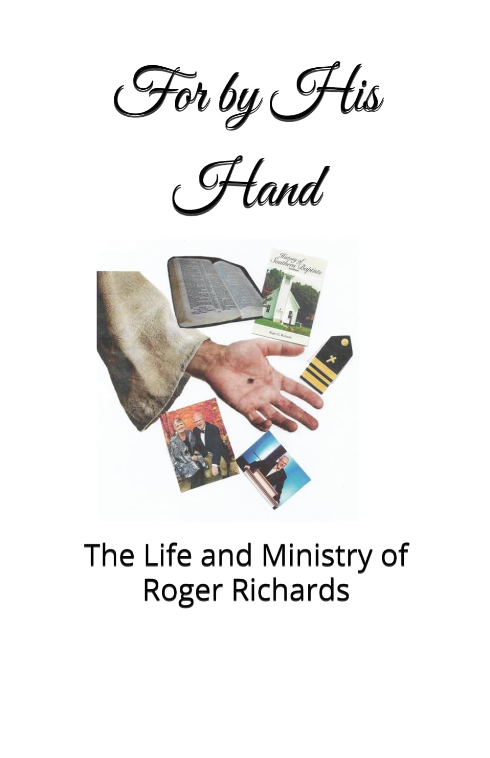 For by His Hand: The Life and Ministry of Roger C. Richards