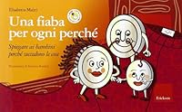 Una fiaba per ogni perché. Spiegare ai bambini perché succedono le cose 8861370217 Book Cover