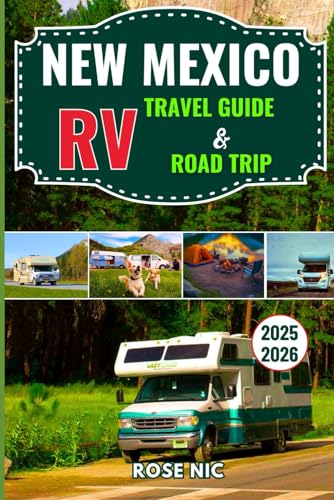 New Mexico RV Travel Guide & Road Trip 2025–2026: Scenic Routes, Campgrounds, National Parks and Hidden Gems Across New Mexico for RVers, Vanlifers, Road Trippers and Adventure Seekers