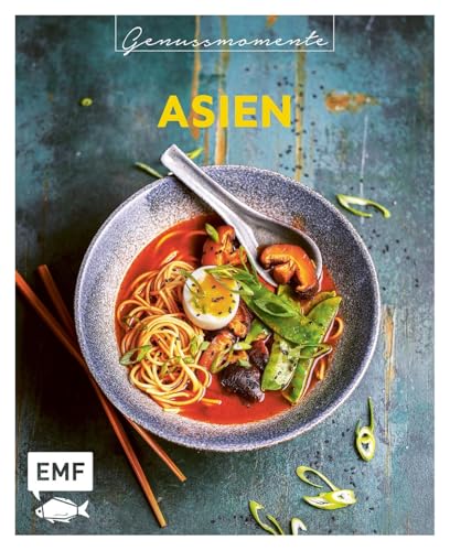 Genussmomente: Asien: Schnelle und einfache Rezepte mit Fleisch, Fisch und Gemüse – Nasi Goreng, Pad Thai, Sushi und mehr!