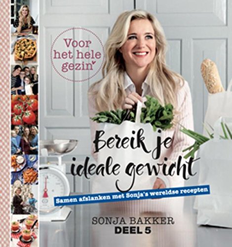 Bereik je ideale gewicht voor het hele gezin! 5 (Bereik je ideale gewicht voor het hele gezin!: samen afslanken met Sonja's wereldse recepten) (Dutch Edition)