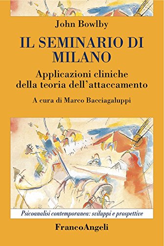 Il seminario di Milano.: Applicazioni cliniche della teoria dell'attaccamento (Italian Edition)