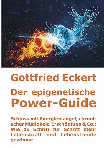 Der epigenetische Power-Guide. Schluss mit Energiemangel, chronischer Müdigkeit, Erschöpfung & Co.: Wie du Schritt für Schritt mehr Lebenskraft und Lebensfreude gewinnst