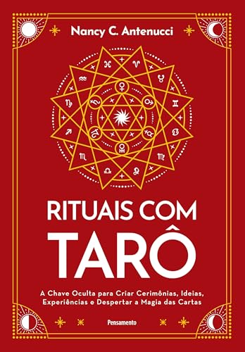 Rituais com tarô: A chave oculta para criar cerimônias, ideias, experiências e despertar a magia das cartas