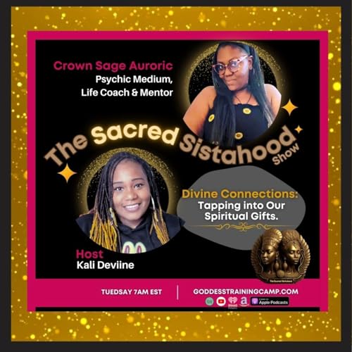 Page de couverture de Ep.8: Divine Connections; Tapping into our Spiritual Gifts w/ Crown Sage Auroric